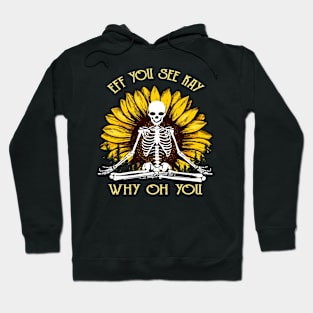 Eff You See Kay Why Oh You Funny Sunflower Skeleton Yoga Lover Hoodie